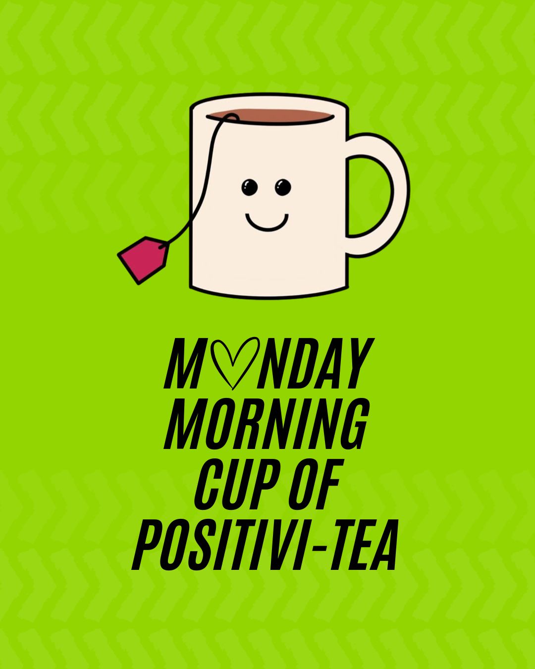 Monday mood: steep, sip, stay positive. A little positivi-tea to get the week brewing…